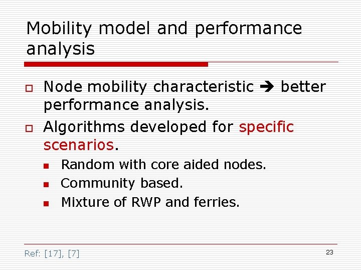 Mobility model and performance analysis o o Node mobility characteristic better performance analysis. Algorithms