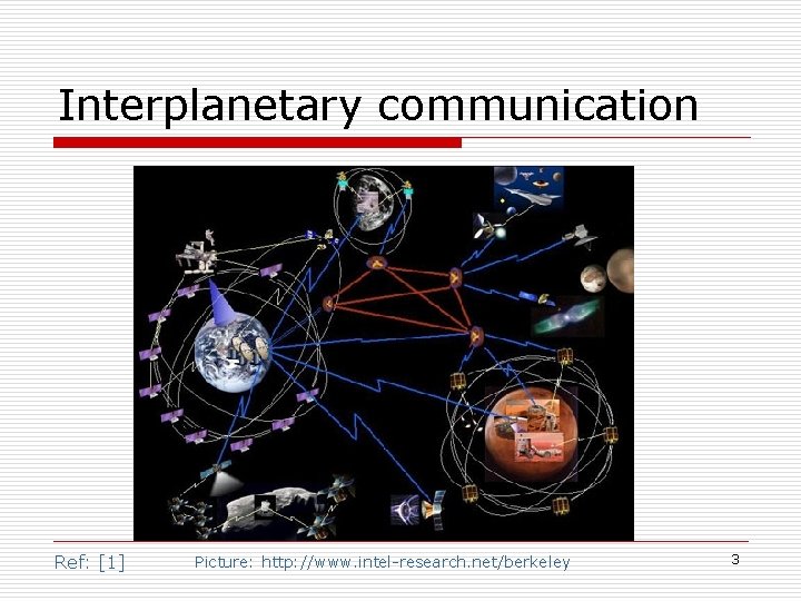 Interplanetary communication Ref: [1] Picture: http: //www. intel-research. net/berkeley 3 