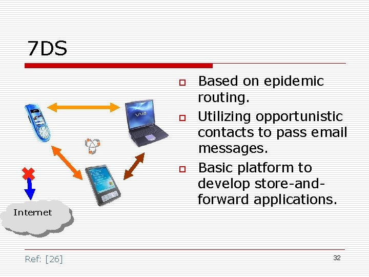 7 DS o o o Internet Ref: [26] Based on epidemic routing. Utilizing opportunistic