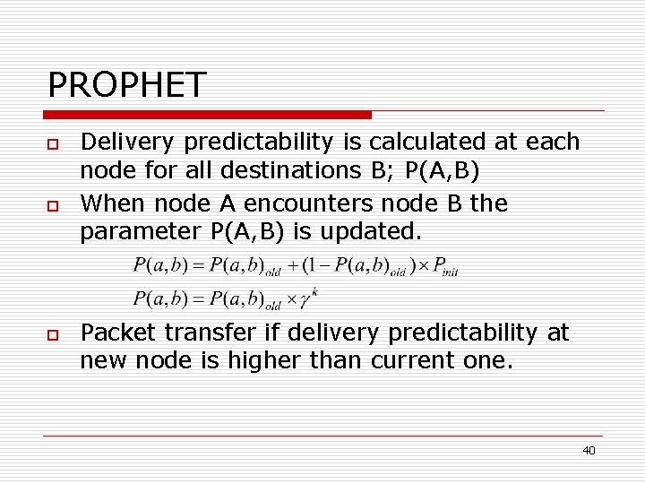PROPHET o o o Delivery predictability is calculated at each node for all destinations