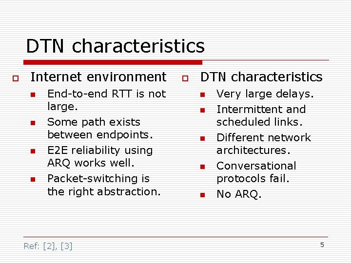 DTN characteristics o Internet environment n n End-to-end RTT is not large. Some path