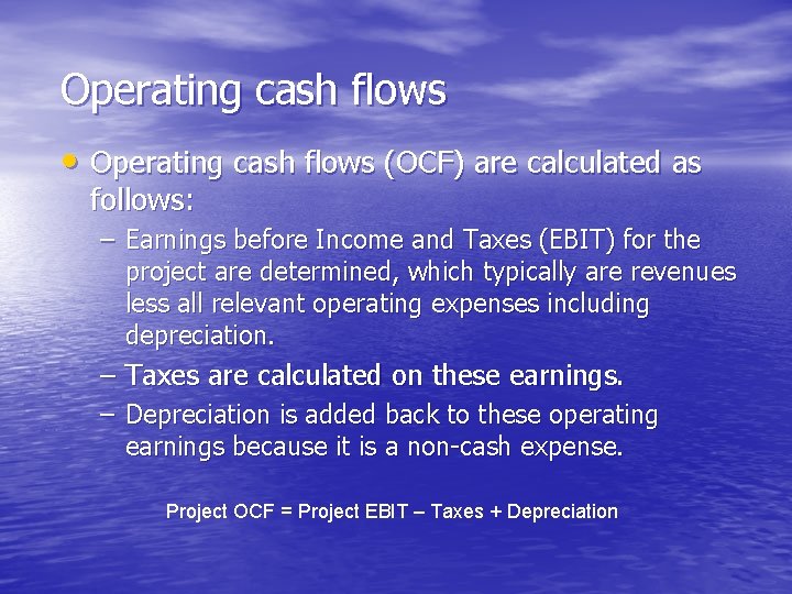 Operating cash flows • Operating cash flows (OCF) are calculated as follows: – Earnings Operating cash flows • Operating cash flows (OCF) are calculated as follows: – Earnings