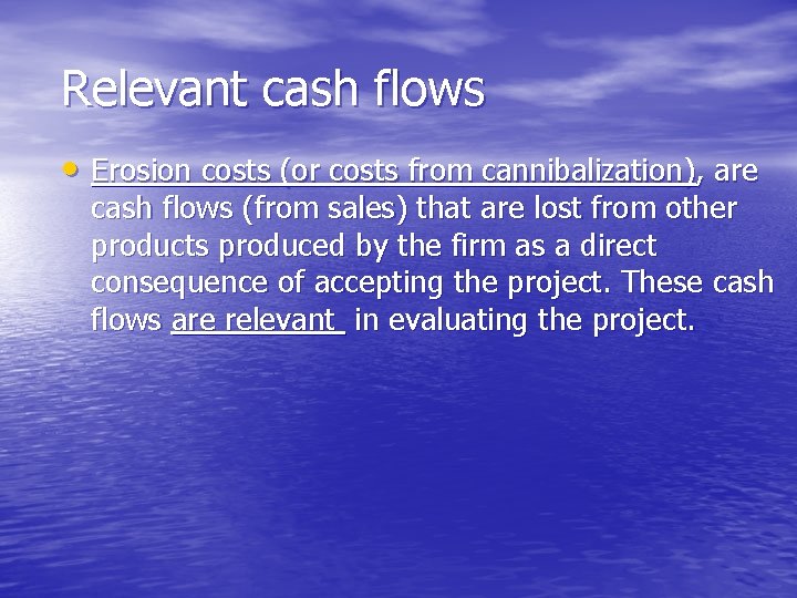 Relevant cash flows • Erosion costs (or costs from cannibalization), are cash flows (from Relevant cash flows • Erosion costs (or costs from cannibalization), are cash flows (from