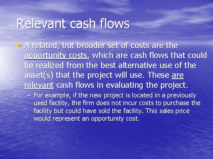 Relevant cash flows • A related, but broader set of costs are the opportunity Relevant cash flows • A related, but broader set of costs are the opportunity