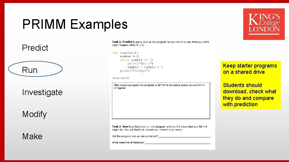 PRIMM Examples Predict Run Keep starter programs on a shared drive Investigate Students should