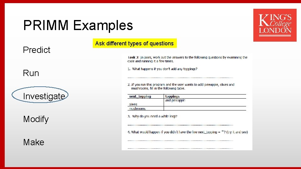 PRIMM Examples Predict Run Investigate Modify Make Ask different types of questions 