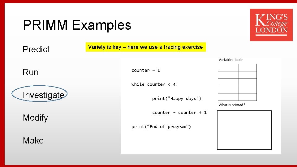 PRIMM Examples Predict Run Investigate Modify Make Variety is key – here we use