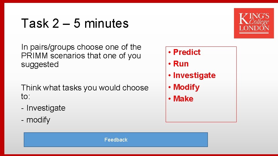 Task 2 – 5 minutes In pairs/groups choose one of the PRIMM scenarios that