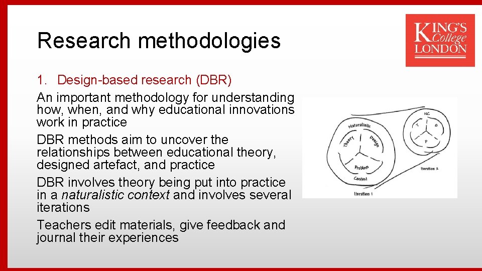 Research methodologies 1. Design-based research (DBR) An important methodology for understanding how, when, and
