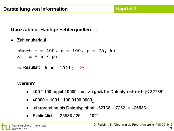 Kapitel 2 Darstellung von Information Ganzzahlen: Häufige Fehlerquellen … ● Zahlenüberlauf short m =