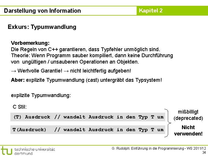 Kapitel 2 Darstellung von Information Exkurs: Typumwandlung Vorbemerkung: Die Regeln von C++ garantieren, dass