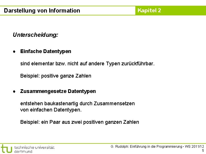 Kapitel 2 Darstellung von Information Unterscheidung: ● Einfache Datentypen sind elementar bzw. nicht auf