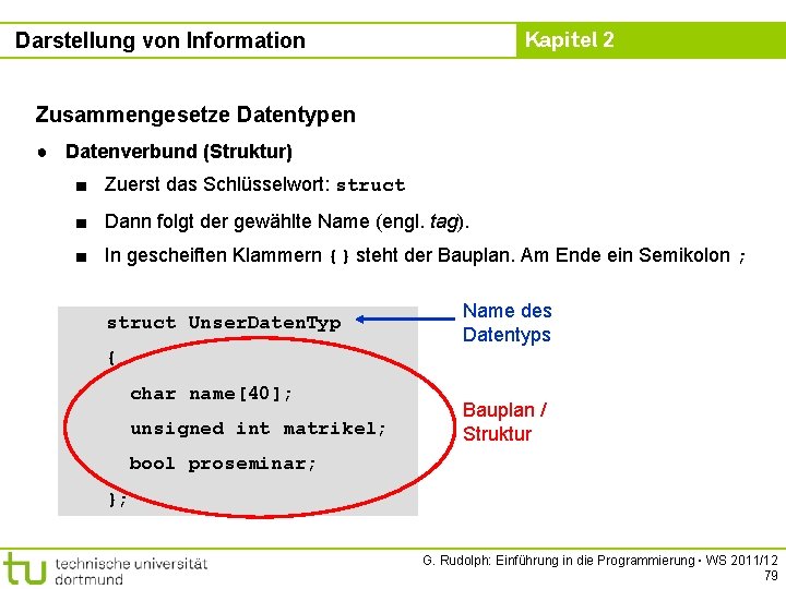 Kapitel 2 Darstellung von Information Zusammengesetze Datentypen ● Datenverbund (Struktur) ■ Zuerst das Schlüsselwort: