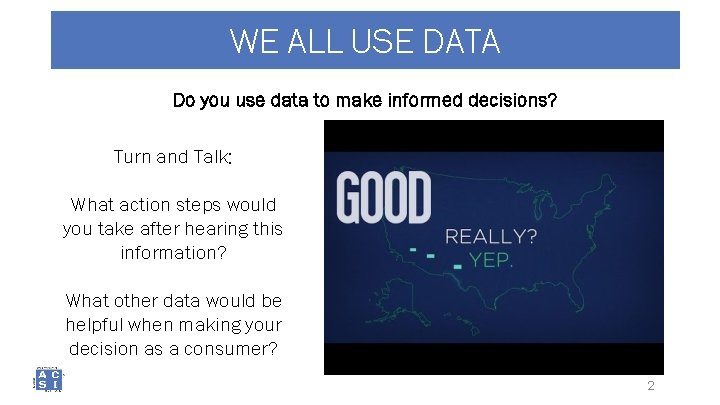 WE ALL USE DATA Do you use data to make informed decisions? Turn and