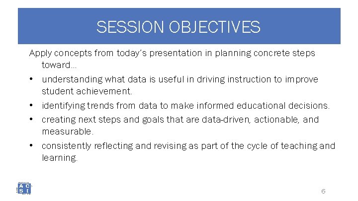 SESSION OBJECTIVES Apply concepts from today’s presentation in planning concrete steps toward… • understanding