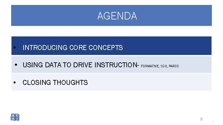 AGENDA • INTRODUCING CORE CONCEPTS • USING DATA TO DRIVE INSTRUCTION- FORMATIVE, SGO, PARCC