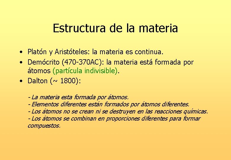 Estructura de la materia • Platón y Aristóteles: la materia es continua. • Demócrito