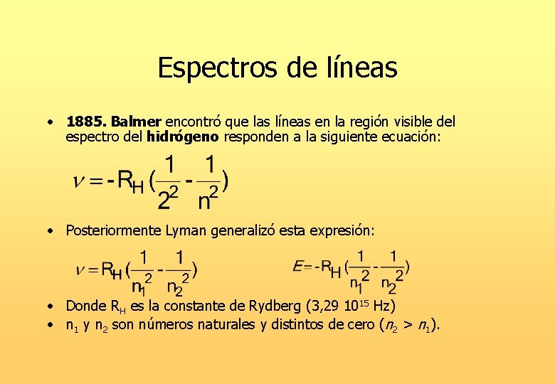 Espectros de líneas • 1885. Balmer encontró que las líneas en la región visible