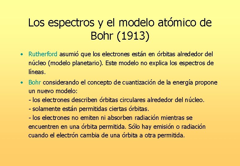 Los espectros y el modelo atómico de Bohr (1913) • Rutherford asumió que los