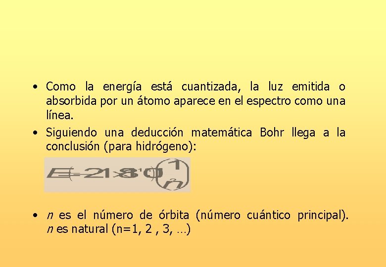  • Como la energía está cuantizada, la luz emitida o absorbida por un