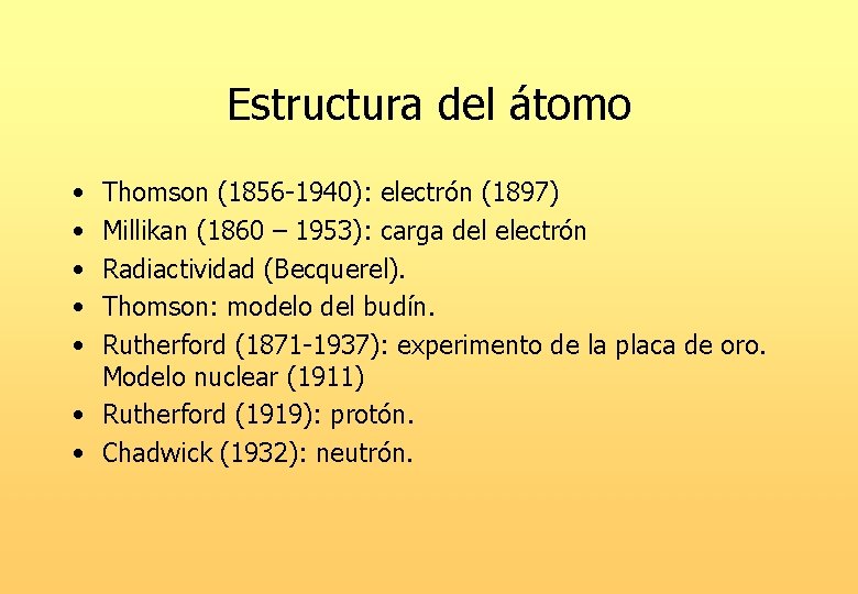 Estructura del átomo • • • Thomson (1856 -1940): electrón (1897) Millikan (1860 –