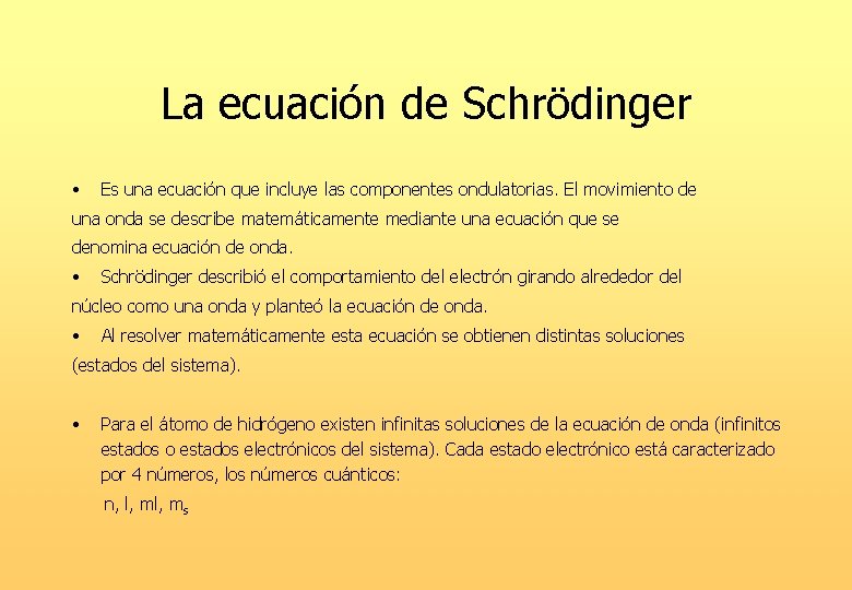 La ecuación de Schrödinger • Es una ecuación que incluye las componentes ondulatorias. El