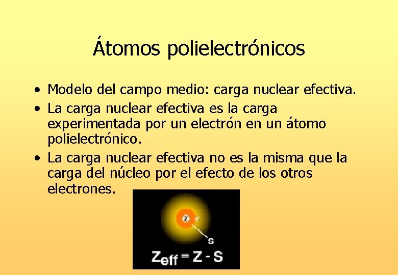 Átomos polielectrónicos • Modelo del campo medio: carga nuclear efectiva. • La carga nuclear