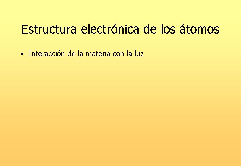 Estructura electrónica de los átomos • Interacción de la materia con la luz 