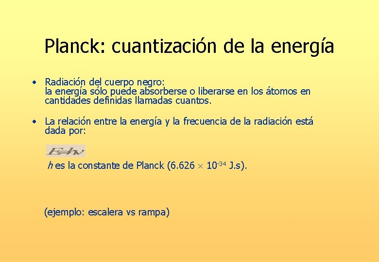 Planck: cuantización de la energía • Radiación del cuerpo negro: la energía sólo puede