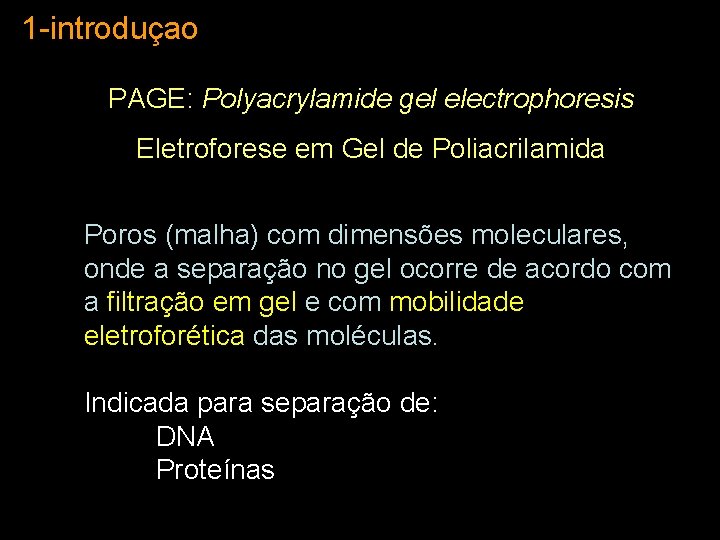 1 -introduçao PAGE: Polyacrylamide gel electrophoresis Eletroforese em Gel de Poliacrilamida Poros (malha) com