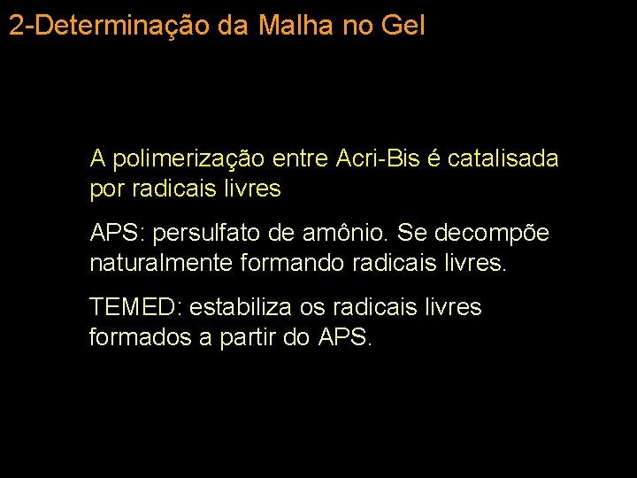 2 -Determinação da Malha no Gel A polimerização entre Acri-Bis é catalisada por radicais