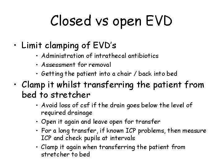 Closed vs open EVD • Limit clamping of EVD’s • Administration of intrathecal antibiotics