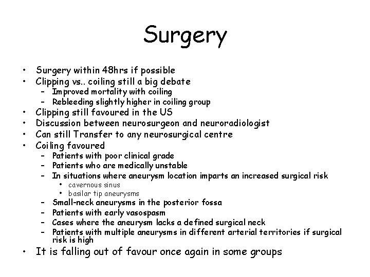 Surgery • • Surgery within 48 hrs if possible Clipping vs. . coiling still