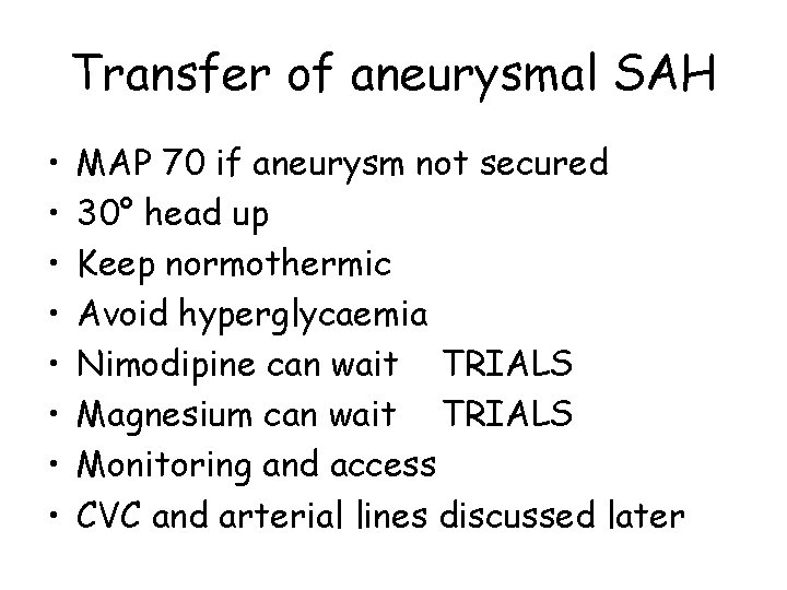 Transfer of aneurysmal SAH • • MAP 70 if aneurysm not secured 30° head