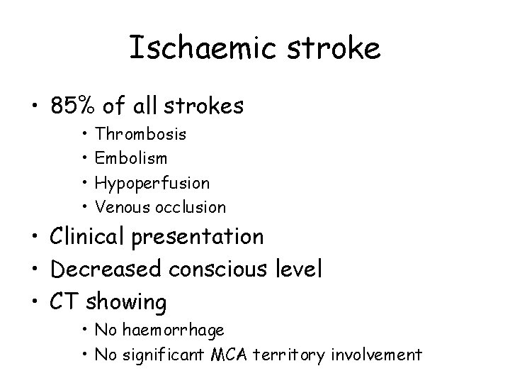 Ischaemic stroke • 85% of all strokes • • Thrombosis Embolism Hypoperfusion Venous occlusion