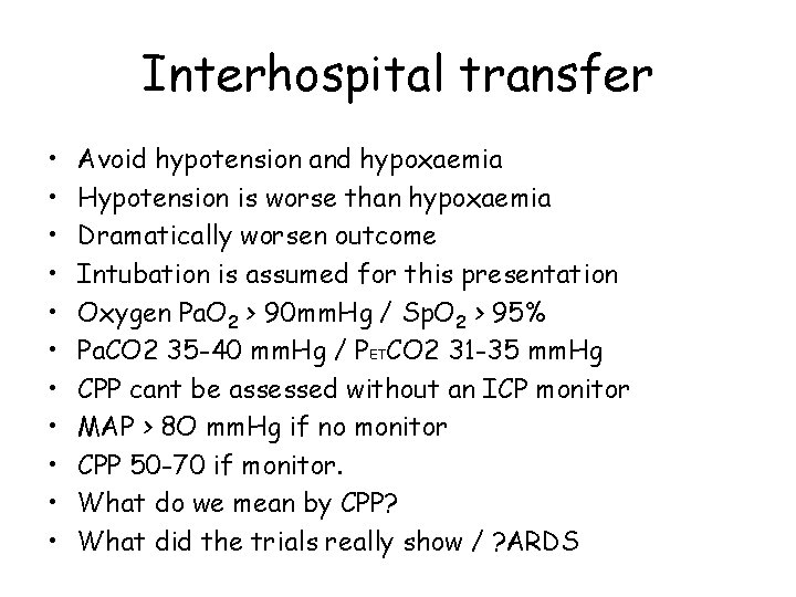 Interhospital transfer • • • Avoid hypotension and hypoxaemia Hypotension is worse than hypoxaemia