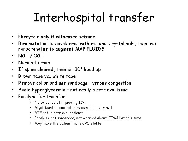 Interhospital transfer • • • Phenytoin only if witnessed seizure Resuscitation to euvolaemia with