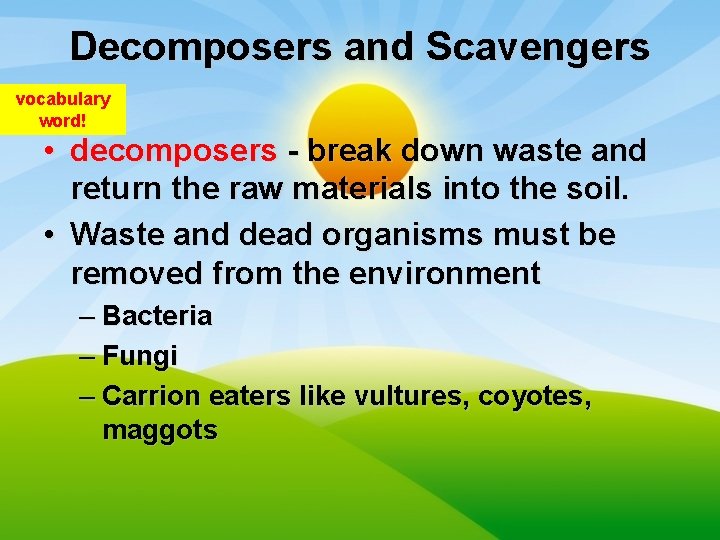 Decomposers and Scavengers vocabulary word! • decomposers - break down waste and return the