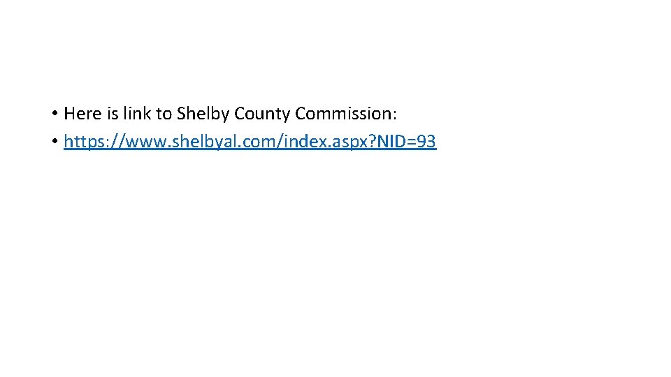  • Here is link to Shelby County Commission: • https: //www. shelbyal. com/index.