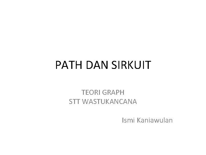 PATH DAN SIRKUIT TEORI GRAPH STT WASTUKANCANA Ismi Kaniawulan 