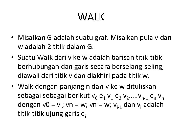 WALK • Misalkan G adalah suatu graf. Misalkan pula v dan w adalah 2