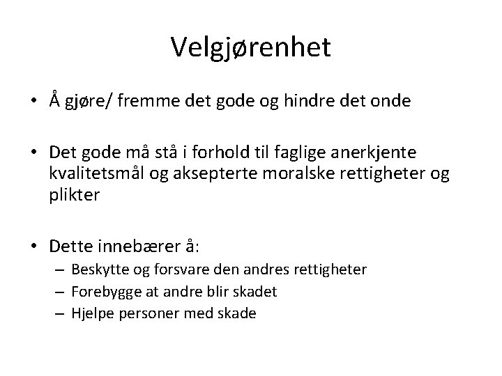 Velgjørenhet • Å gjøre/ fremme det gode og hindre det onde • Det gode