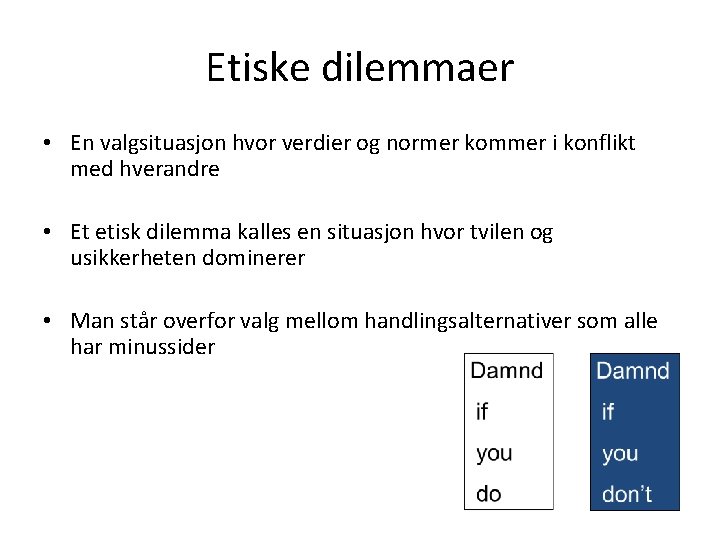 Etiske dilemmaer • En valgsituasjon hvor verdier og normer kommer i konflikt med hverandre