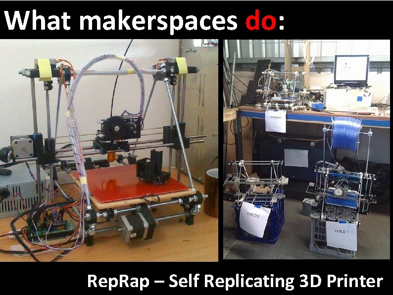 What makerspaces do: Rep. Rap – Self Replicating 3 D Printer 