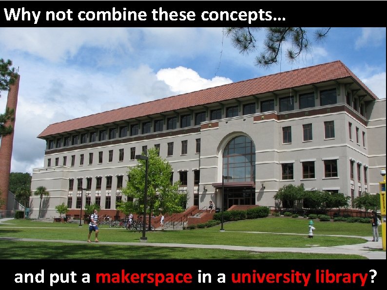 Why not combine these concepts… and put a makerspace in a university library? 