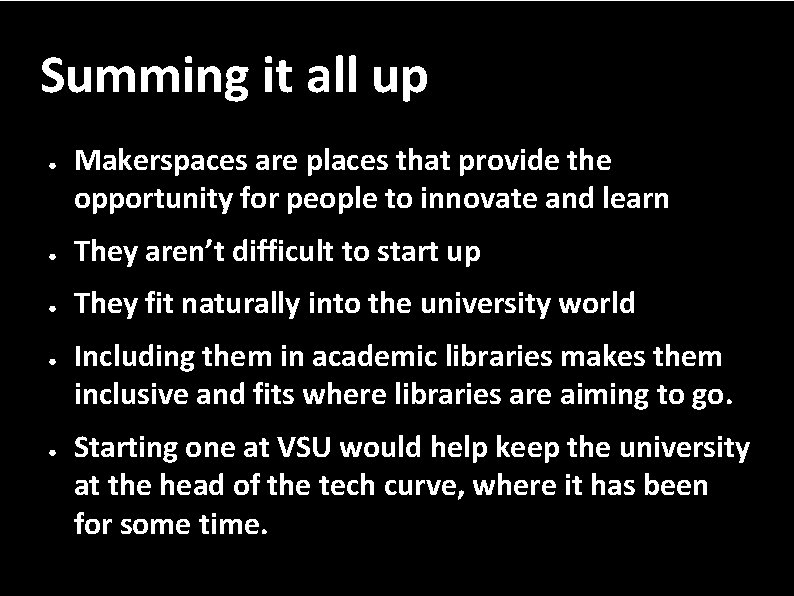 Summing it all up ● Makerspaces are places that provide the opportunity for people