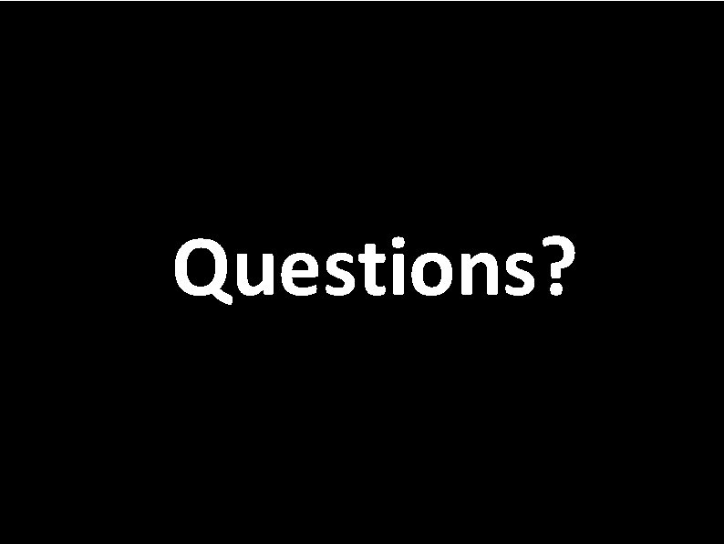 ● Q Questions? 