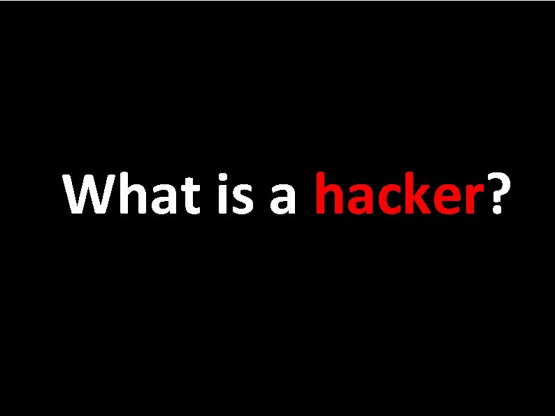 What is is a hacker? What hacker? 