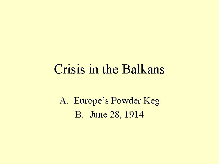 Crisis in the Balkans A. Europe’s Powder Keg B. June 28, 1914 