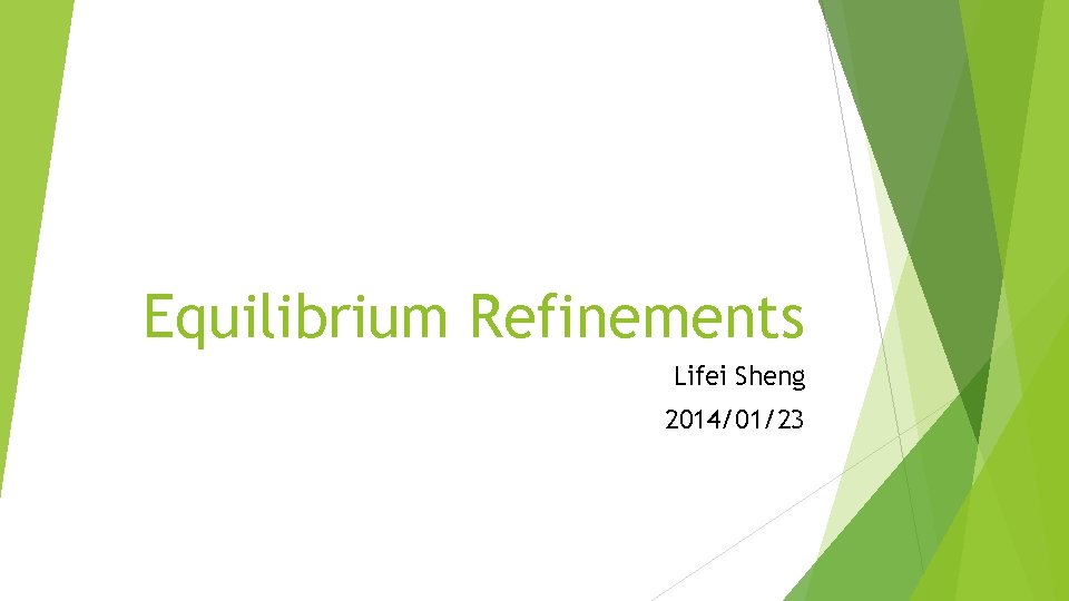 Equilibrium Refinements Lifei Sheng 2014/01/23 